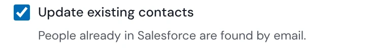 The real push setting: Update existing contacts, checked. People already in Salesforce are found by email.