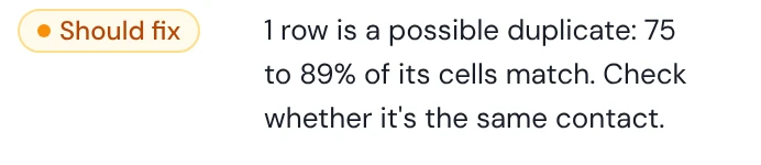 From the real Data Health Check of the webinar list: Should fix, 1 row is a possible duplicate: 75 to 89% of its cells match