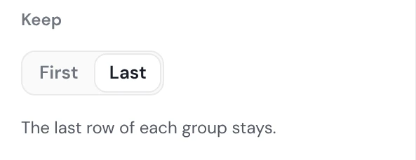 The real Keep setting in Deduplicate: First or Last, with Last picked. The last row of each group stays.